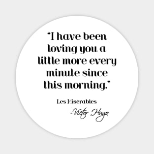 Loving you a little more every minute - Victor Hugo Magnet